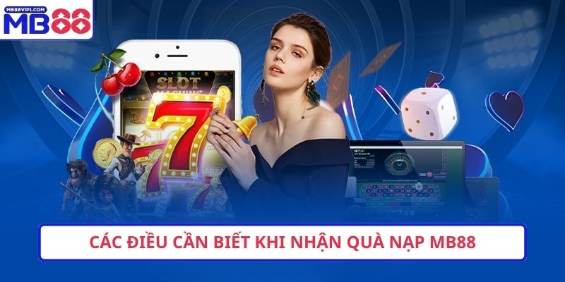 Các điều cần biết khi nhận quà nạp MB88